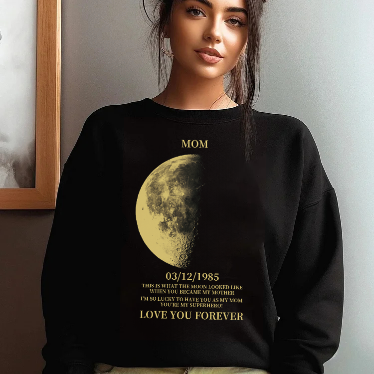 Custom REAL MOON PHASE TO MOM Sweatshirt | Hoodie